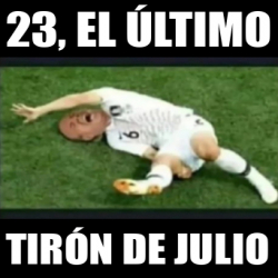 Meme Personalizado 23 EL ÚLTIMO TIRÓN DE JULIO 33147178