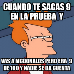 Meme Futurama Fry Cuando Te Sacas En La Prueba Y Vas A Mcdonalds