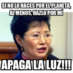 Meme Personalizado Si No Lo Haces Por El Planeta Al Menos Hazlo Por