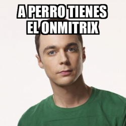 Meme Sheldon Cooper A Perro Tienes El Onmitrix