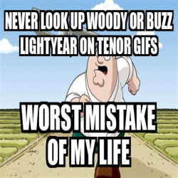 Meme Personalizado NEVER LOOK UP WOODY OR BUZZ LIGHTYEAR ON TENOR