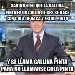 Meme Matias Prats Sab A Usted Que La Gallina Pinta Es Un Caldo De Res