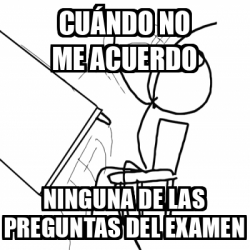 Meme Desk Flip Rage Guy Cu Ndo No Me Acuerdo Ninguna De Las Preguntas