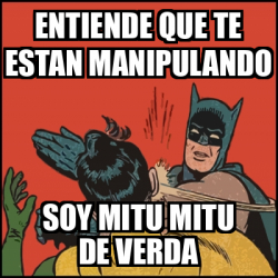 Meme Batman Slaps Robin Entiende Que Te Estan Manipulando Soy Mitu