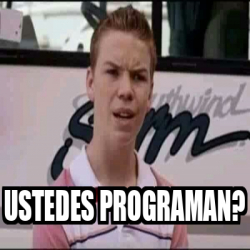 Meme Personalizado USTEDES PROGRAMAN 33164351