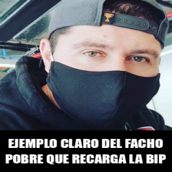 Meme Personalizado Ejemplo Claro Del Facho Pobre Que Recarga La Bip