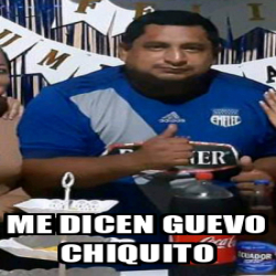 Meme Personalizado Me Dicen Guevo Chiquito 33168908