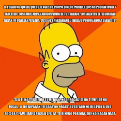 Meme Homer El Estado No Quiere Que Tu Tengas Tu Propio Dinero Porque