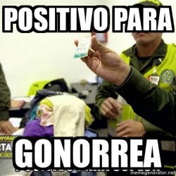 Meme Personalizado POSITIVO PARA GONORREA 33170575