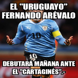 Meme Personalizado EL URUGUAYO FERNANDO ARÉVALO DEBUTARÁ MAÑANA