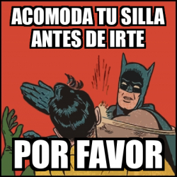 Meme Batman Slaps Robin Acomoda Tu Silla Antes De Irte Por Favor