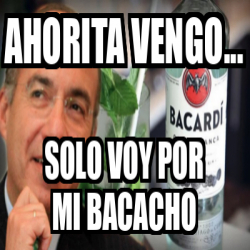 Meme Personalizado Ahorita Vengo Solo Voy Por Mi Bacacho