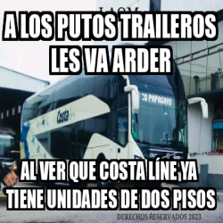 Meme Personalizado A Los Putos Traileros Les Va Arder Al Ver Que