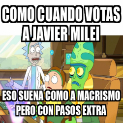 Meme Personalizado Como Cuando Votas A Javier Milei Eso Suena Como A