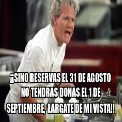 Meme Personalizado Sino Reservas El 31 De Agosto No Tendras Donas