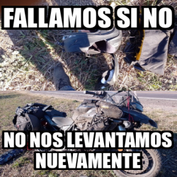 Meme Personalizado Fallamos Si No No Nos Levantamos Nuevamente 33186125