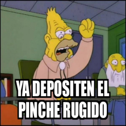 Meme Personalizado Ya Depositen El Pinche Rugido 33187780