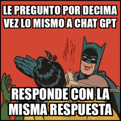 Meme Batman Slaps Robin Le Pregunto Por Decima Vez Lo Mismo A Chat