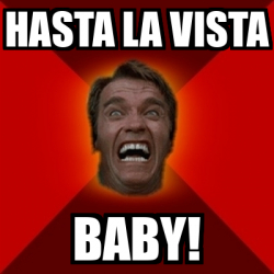 Meme Arnold Hasta La Vista Baby