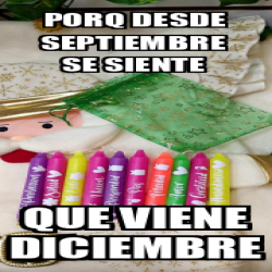 Meme Personalizado Porq Desde Septiembre Se Siente Que Viene