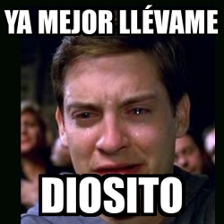 Meme Crying Peter Parker Ya Mejor Ll Vame Diosito