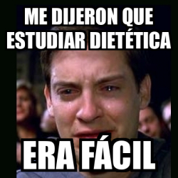 Meme crying peter parker ME DIJERON QUE ESTUDIAR DIETÉTICA ERA FÁCIL