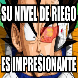 Meme Personalizado Su Nivel De Riego Es Impresionante