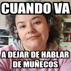 Meme Personalizado Cuando Va A Dejar De Hablar De Mu Ecos