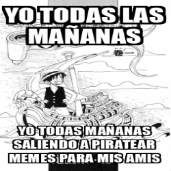 Meme Personalizado Yo Todas Las Ma Anas Yo Todas Ma Anas Saliendo A