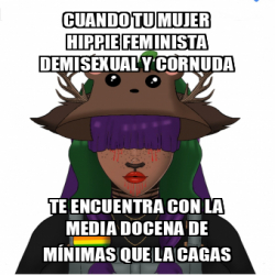 Meme Personalizado Cuando Tu Mujer Hippie Feminista Demisexual Y