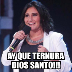 Meme Personalizado AY QUE TERNURA DIOS SANTO 33207489