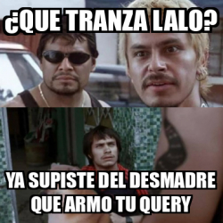 Meme Personalizado Que Tranza Lalo Ya Supiste Del Desmadre Que Armo