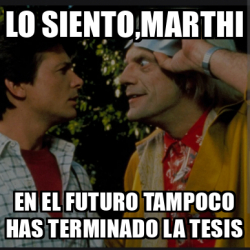 Meme Personalizado Lo Siento Marthi En El Futuro Tampoco Has