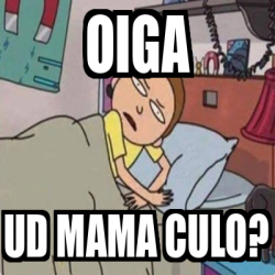 Meme Personalizado Oiga Ud Mama Culo 33214998