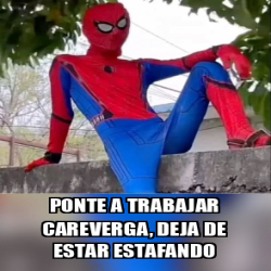 Meme Personalizado Ponte A Trabajar Careverga Deja De Estar