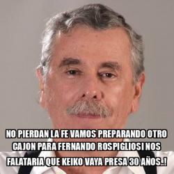 Meme Personalizado NO PIERDAN LA FE VAMOS PREPARANDO OTRO CAJON PARA