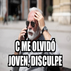 Meme Personalizado C me olvidó joven disculpe 33219483