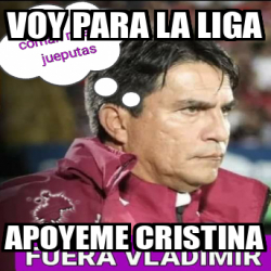 Meme Personalizado Voy Para La Liga Apoyeme Cristina 33227487