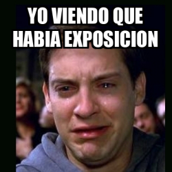 Meme Crying Peter Parker Yo Viendo Que Habia Exposicion