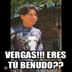 Meme Personalizado Vergas Eres T Benudo