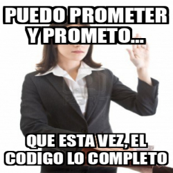 Meme Personalizado Puedo Prometer Y Prometo Que Esta Vez El