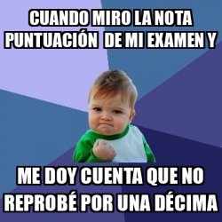 Meme Bebe Exitoso Cuando miro la nota puntuación de mi examen y me