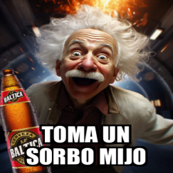 Meme Personalizado Toma Un Sorbo Mijo 33235587