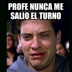 Meme Crying Peter Parker Profe Nunca Me Salio El Turno 33236180