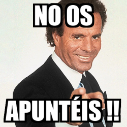 Meme Julio Iglesias NO OS APUNTÉIS 33236378