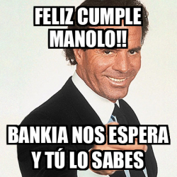 Meme Julio Iglesias Feliz Cumple Manolo Bankia Nos Espera Y T Lo