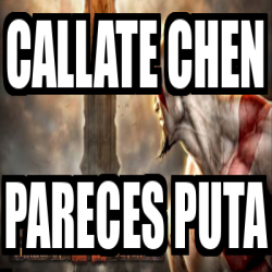 Meme Personalizado Callate Chen Pareces Puta