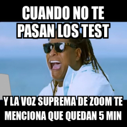 Meme Personalizado Cuando No Te Pasan Los Test Y La Voz Suprema De