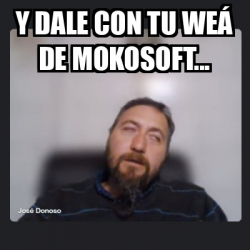 Meme Personalizado Y Dale Con Tu We De Mokosoft