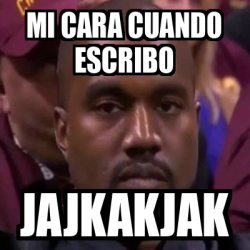 Meme Personalizado Mi Cara Cuando Escribo Jajkakjak